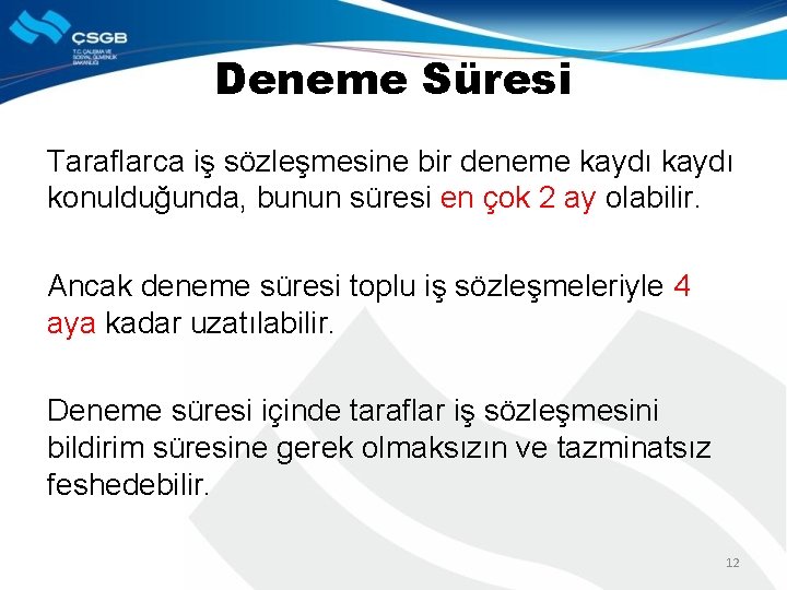 Deneme Süresi Taraflarca iş sözleşmesine bir deneme kaydı konulduğunda, bunun süresi en çok 2