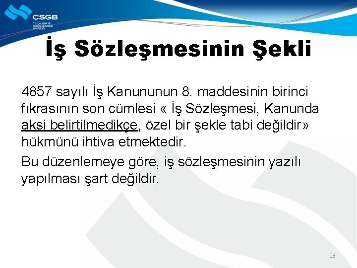 İş Sözleşmesinin Şekli 4857 sayılı İş Kanununun 8. maddesinin birinci fıkrasının son cümlesi «