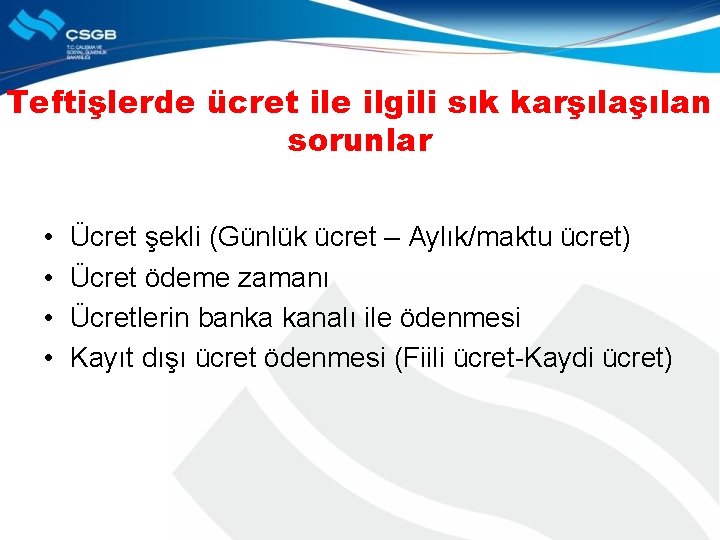 Teftişlerde ücret ile ilgili sık karşılan sorunlar • • Ücret şekli (Günlük ücret –