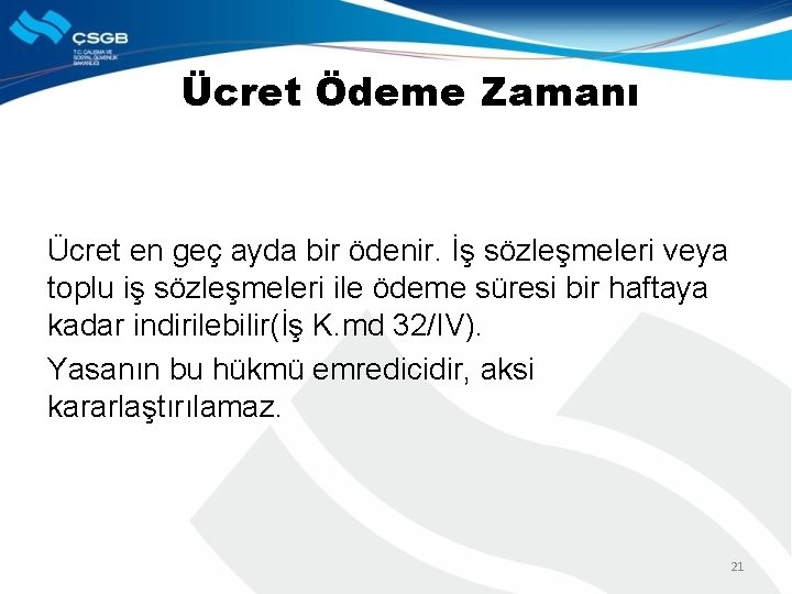 Ücret Ödeme Zamanı Ücret en geç ayda bir ödenir. İş sözleşmeleri veya toplu iş