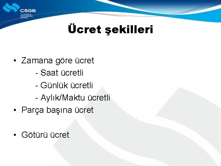 Ücret şekilleri • Zamana göre ücret - Saat ücretli - Günlük ücretli - Aylık/Maktu