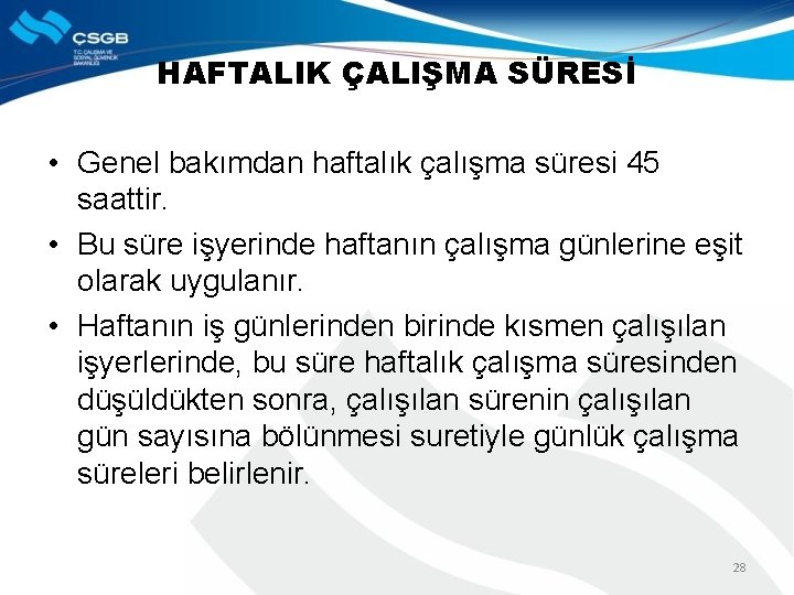 HAFTALIK ÇALIŞMA SÜRESİ • Genel bakımdan haftalık çalışma süresi 45 saattir. • Bu süre