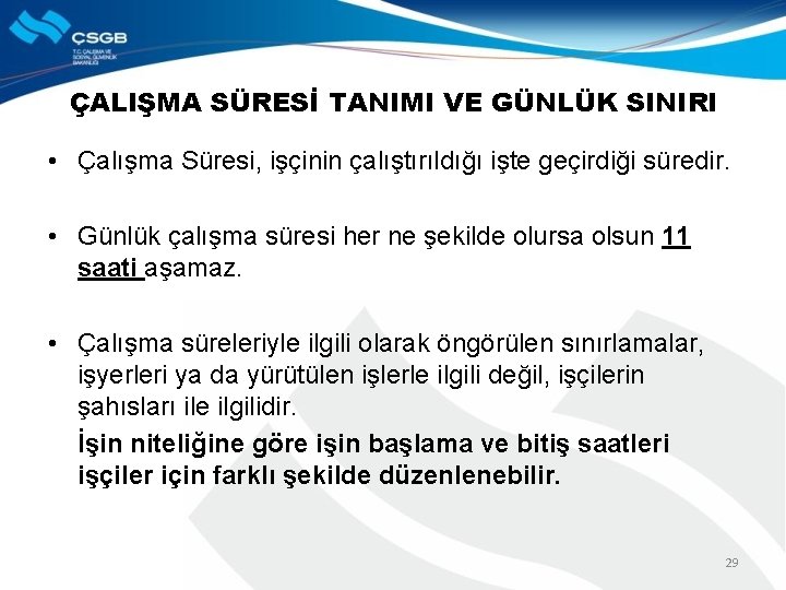 ÇALIŞMA SÜRESİ TANIMI VE GÜNLÜK SINIRI • Çalışma Süresi, işçinin çalıştırıldığı işte geçirdiği süredir.