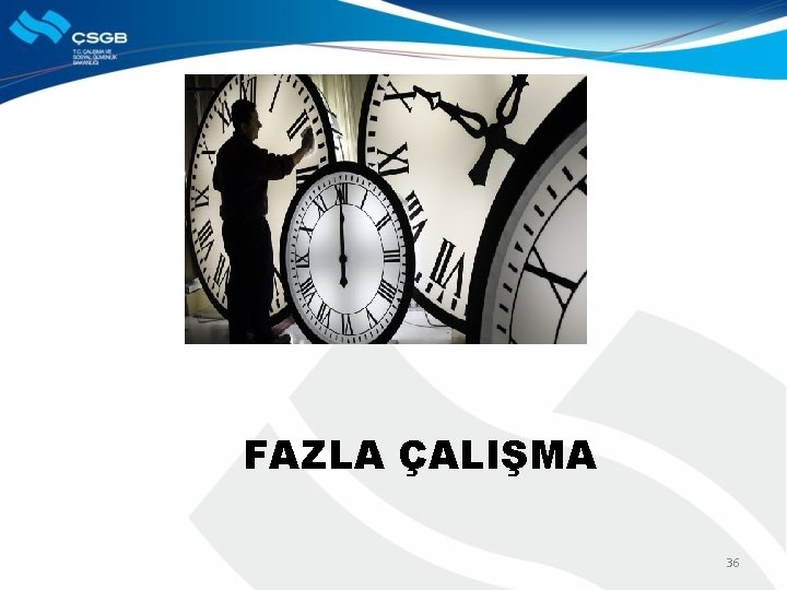 FAZLA ÇALIŞMA 36 