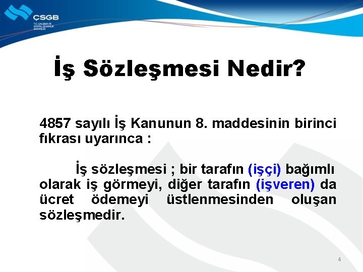 İş Sözleşmesi Nedir? 4857 sayılı İş Kanunun 8. maddesinin birinci fıkrası uyarınca : İş