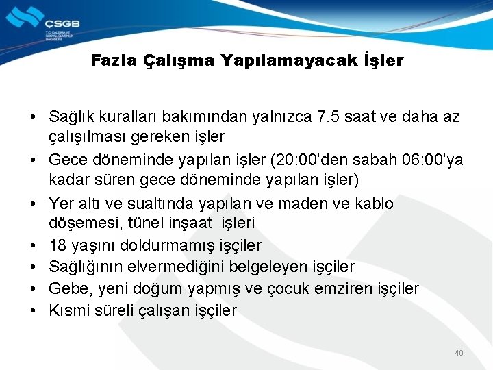 Fazla Çalışma Yapılamayacak İşler • Sağlık kuralları bakımından yalnızca 7. 5 saat ve daha