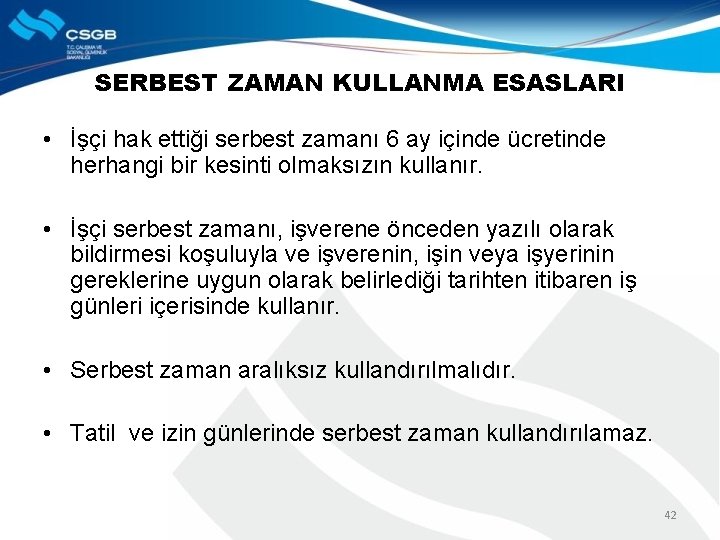 SERBEST ZAMAN KULLANMA ESASLARI • İşçi hak ettiği serbest zamanı 6 ay içinde ücretinde