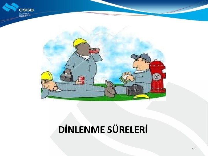 DİNLENME SÜRELERİ 44 