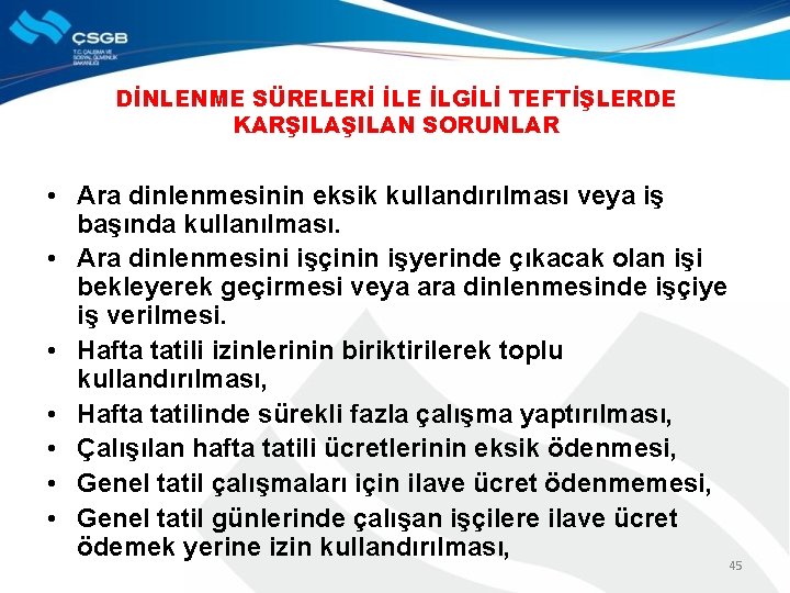 DİNLENME SÜRELERİ İLE İLGİLİ TEFTİŞLERDE KARŞILAN SORUNLAR • Ara dinlenmesinin eksik kullandırılması veya iş