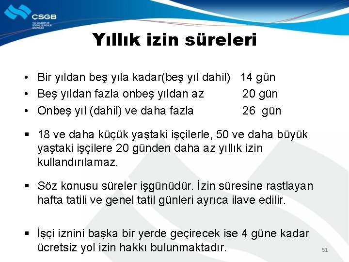 Yıllık izin süreleri • Bir yıldan beş yıla kadar(beş yıl dahil) 14 gün •