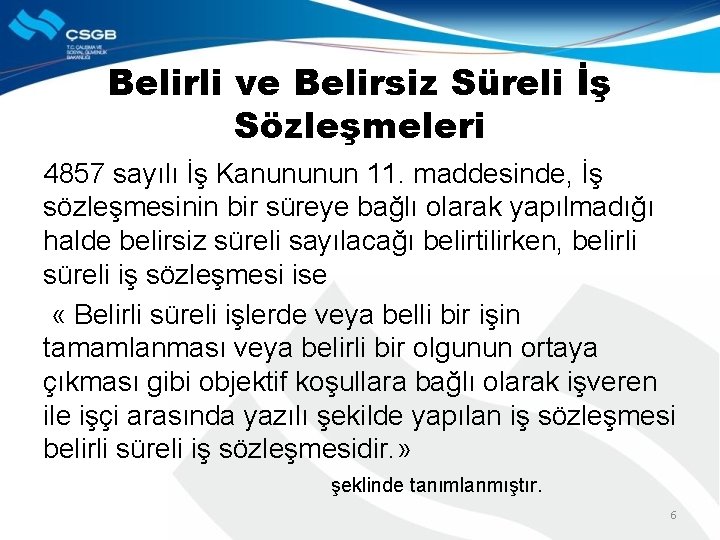 Belirli ve Belirsiz Süreli İş Sözleşmeleri 4857 sayılı İş Kanununun 11. maddesinde, İş sözleşmesinin