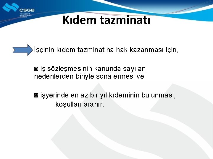 Kıdem tazminatı İşçinin kıdem tazminatına hak kazanması için, ◙ iş sözleşmesinin kanunda sayılan nedenlerden