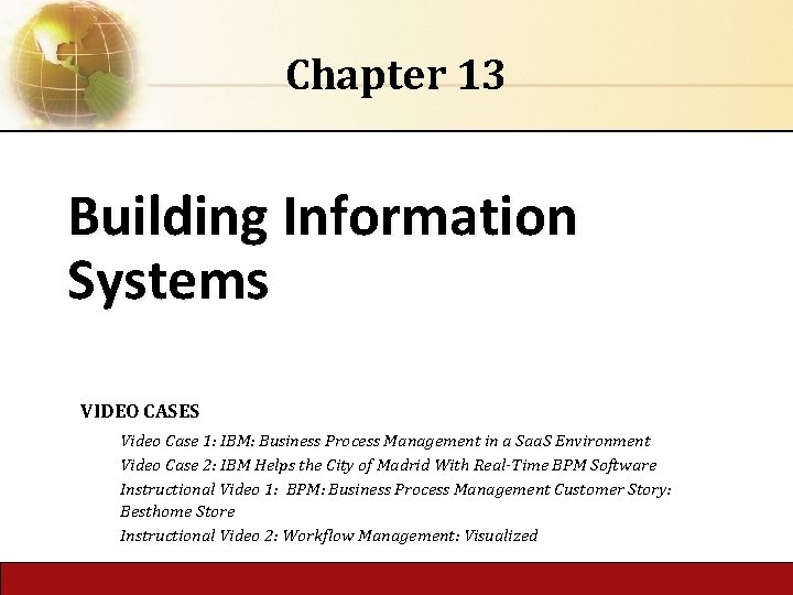 Chapter 13 Building Information Systems VIDEO CASES Video Case 1: IBM: Business Process Management