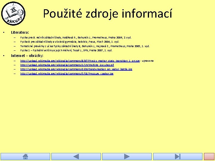 Použité zdroje informací • Literatura: – – • Fyzika pro 8. ročník základní školy,