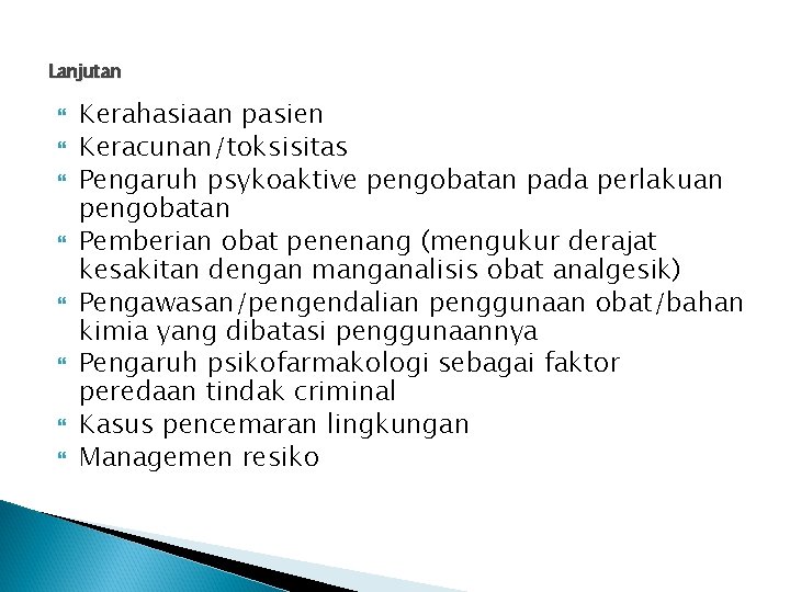 Lanjutan Kerahasiaan pasien Keracunan/toksisitas Pengaruh psykoaktive pengobatan pada perlakuan pengobatan Pemberian obat penenang (mengukur