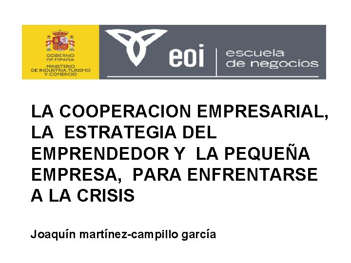 LA COOPERACION EMPRESARIAL, LA ESTRATEGIA DEL EMPRENDEDOR Y LA PEQUEÑA EMPRESA, PARA ENFRENTARSE A LA COOPERACION EMPRESARIAL, LA ESTRATEGIA DEL EMPRENDEDOR Y LA PEQUEÑA EMPRESA, PARA ENFRENTARSE A
