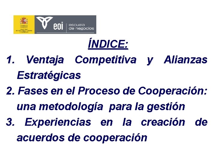 ÍNDICE: 1. Ventaja Competitiva y Alianzas Estratégicas 2. Fases en el Proceso de Cooperación: ÍNDICE: 1. Ventaja Competitiva y Alianzas Estratégicas 2. Fases en el Proceso de Cooperación: