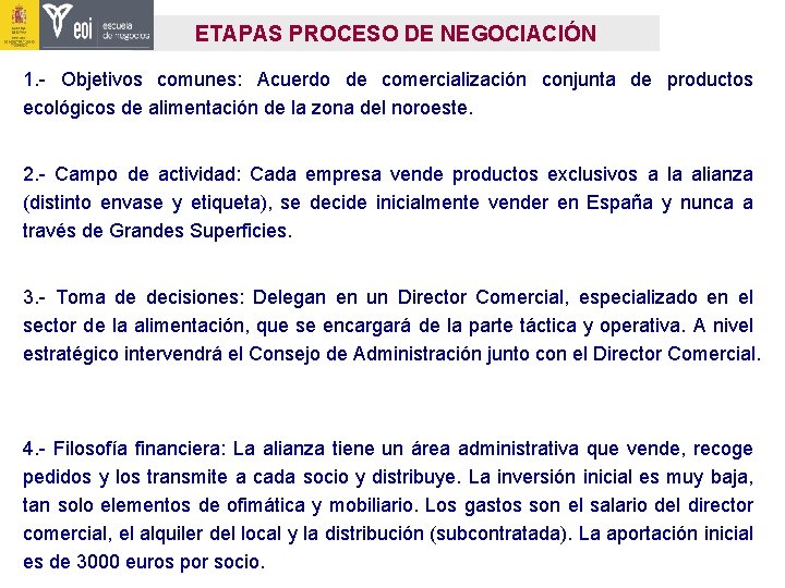 ETAPAS PROCESO DE NEGOCIACIÓN 1. - Objetivos comunes: Acuerdo de comercialización conjunta de productos ETAPAS PROCESO DE NEGOCIACIÓN 1. - Objetivos comunes: Acuerdo de comercialización conjunta de productos