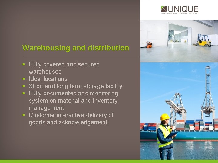 Warehousing and distribution § Fully covered and secured warehouses § Ideal locations § Short