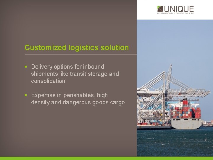 Customized logistics solution § Delivery options for inbound shipments like transit storage and consolidation