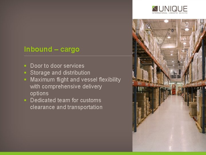 Inbound – cargo § Door to door services § Storage and distribution § Maximum