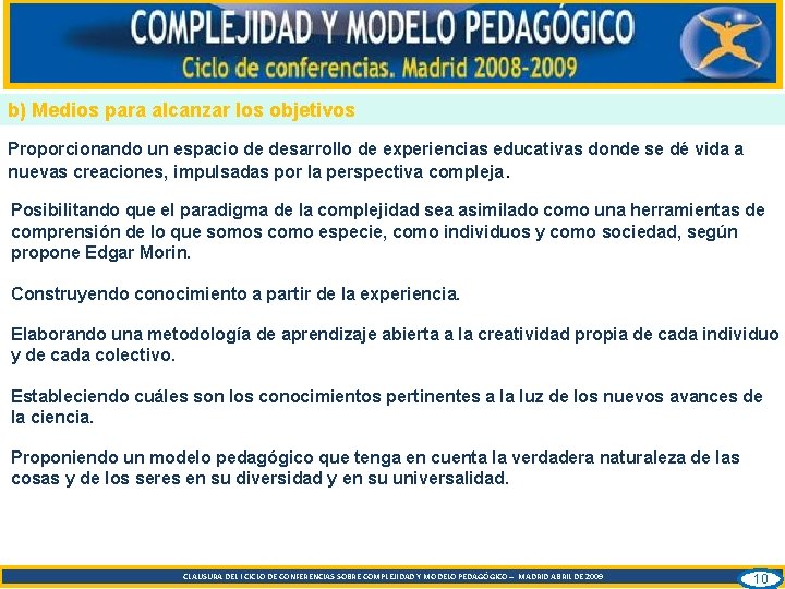 b) Medios para alcanzar los objetivos Proporcionando un espacio de desarrollo de experiencias educativas