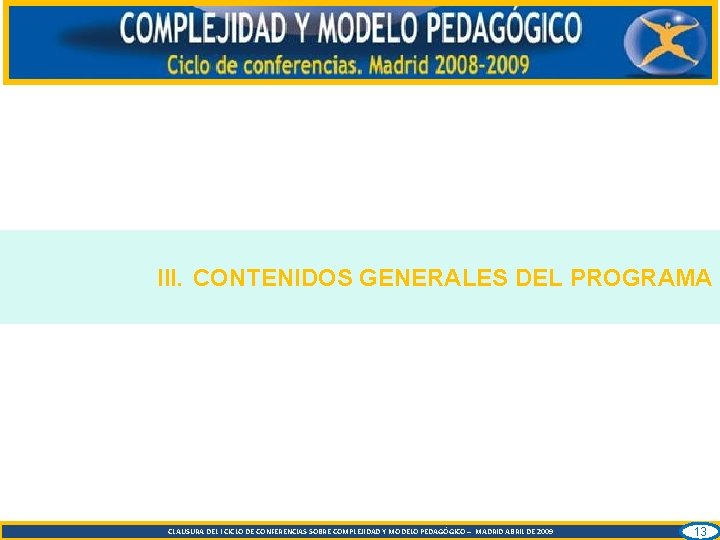 III. CONTENIDOS GENERALES DEL PROGRAMA CLAUSURA DEL I CICLO DE CONFERENCIAS SOBRE COMPLEJIDAD Y