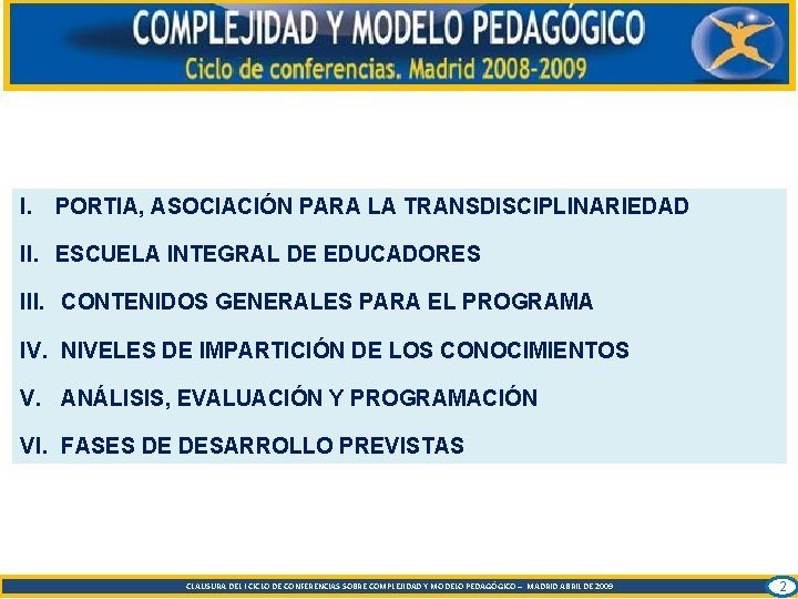 I. PORTIA, ASOCIACIÓN PARA LA TRANSDISCIPLINARIEDAD II. ESCUELA INTEGRAL DE EDUCADORES III. CONTENIDOS GENERALES