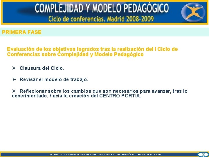 PRIMERA FASE Evaluación de los objetivos logrados tras la realización del I Ciclo de