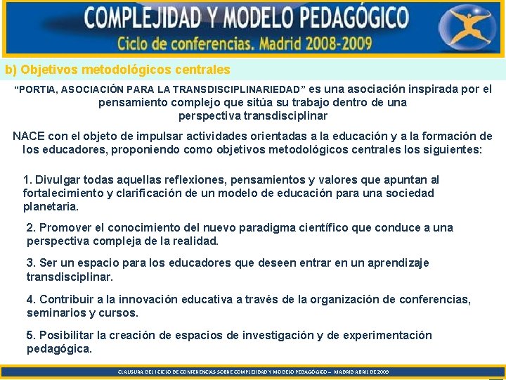 b) Objetivos metodológicos centrales “PORTIA, ASOCIACIÓN PARA LA TRANSDISCIPLINARIEDAD” es una asociación inspirada por