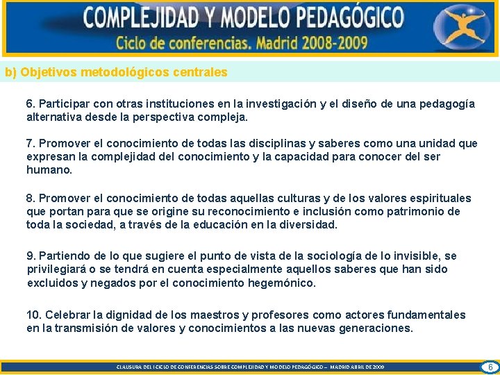 b) Objetivos metodológicos centrales 6. Participar con otras instituciones en la investigación y el