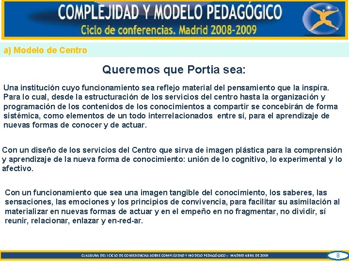 a) Modelo de Centro Queremos que Portia sea: Una institución cuyo funcionamiento sea reflejo