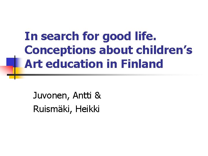 In search for good life. Conceptions about children’s Art education in Finland Juvonen, Antti