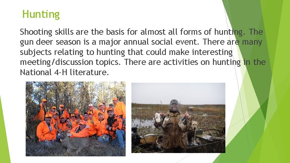 Hunting Shooting skills are the basis for almost all forms of hunting. The gun