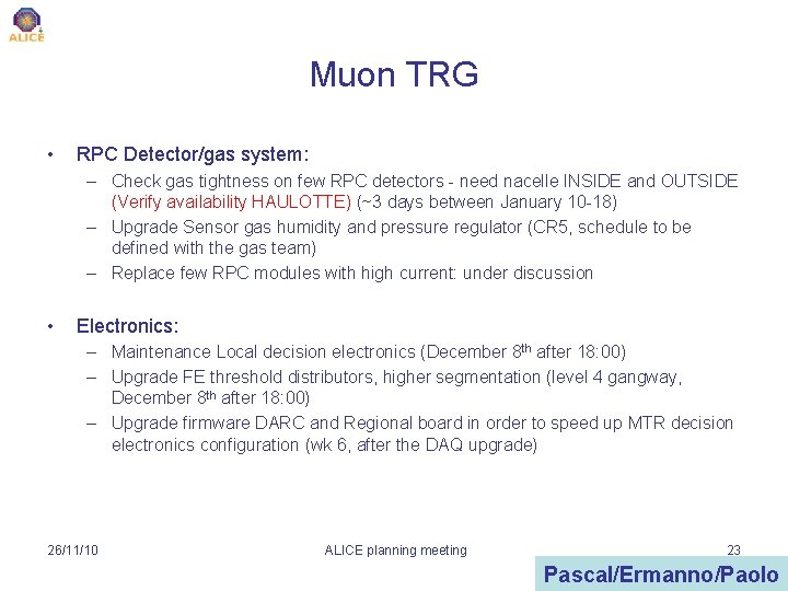 Muon TRG • RPC Detector/gas system: – Check gas tightness on few RPC detectors