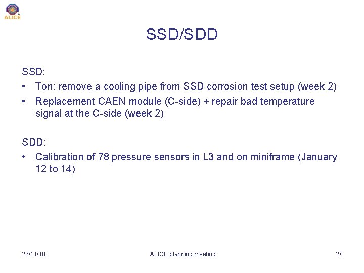 SSD/SDD SSD: • Ton: remove a cooling pipe from SSD corrosion test setup (week