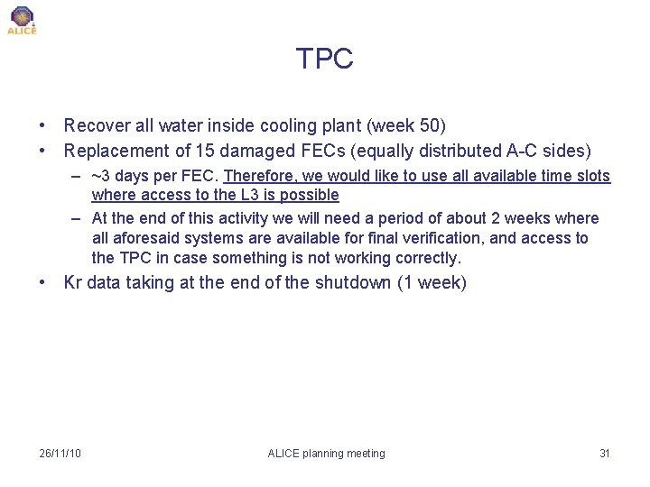 TPC • Recover all water inside cooling plant (week 50) • Replacement of 15