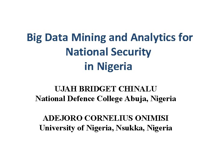 Big Data Mining and Analytics for National Security in Nigeria UJAH BRIDGET CHINALU Abuja,