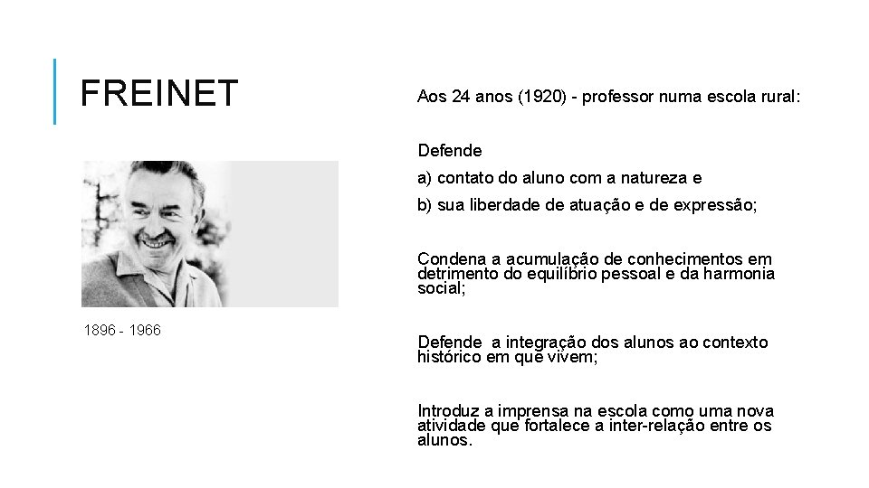 FREINET Aos 24 anos (1920) - professor numa escola rural: Defende a) contato do