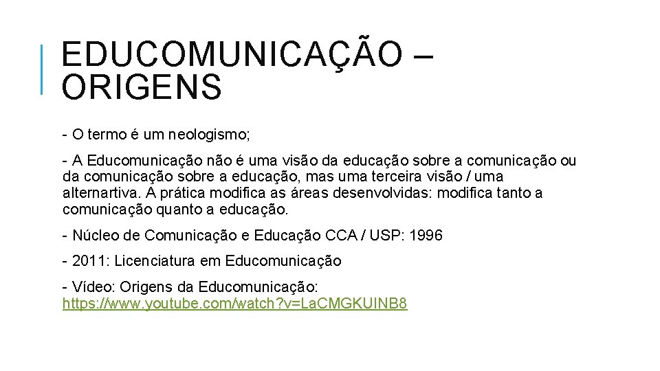 EDUCOMUNICAÇÃO – ORIGENS - O termo é um neologismo; - A Educomunicação não é