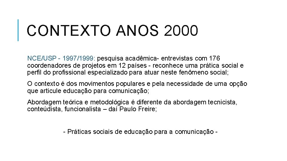 CONTEXTO ANOS 2000 NCE/USP - 1997/1999: pesquisa acadêmica- entrevistas com 176 coordenadores de projetos