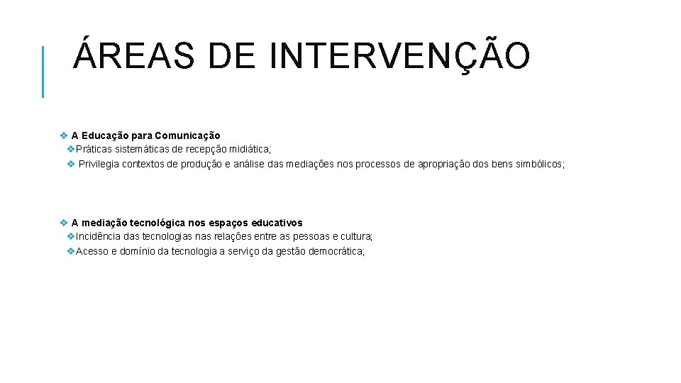 ÁREAS DE INTERVENÇÃO v A Educação para Comunicação v. Práticas sistemáticas de recepção midiática;