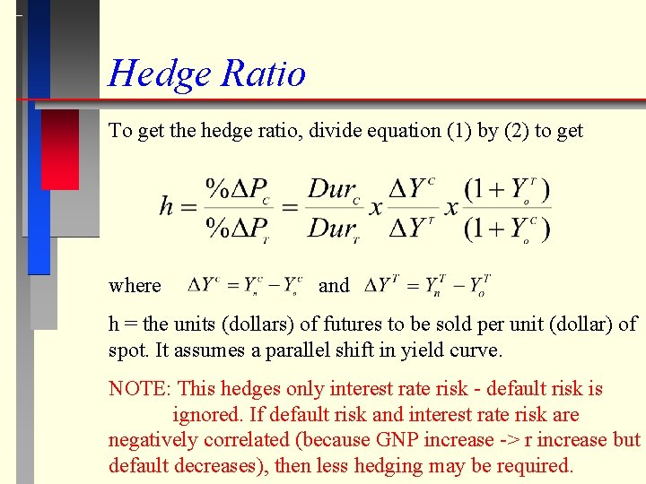 Hedge Ratio To get the hedge ratio, divide equation (1) by (2) to get