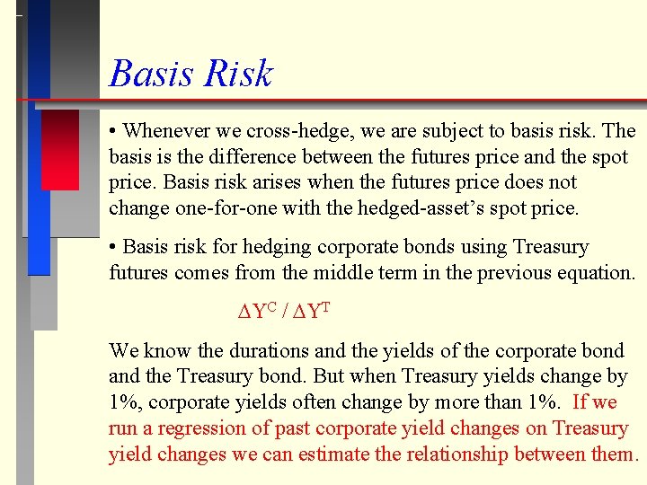 Basis Risk • Whenever we cross-hedge, we are subject to basis risk. The basis