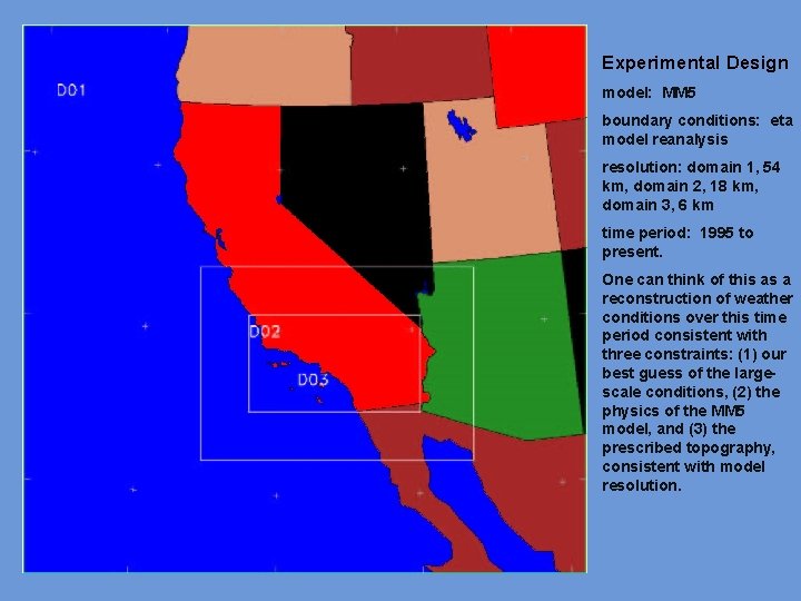 Experimental Design model: MM 5 boundary conditions: eta model reanalysis resolution: domain 1, 54