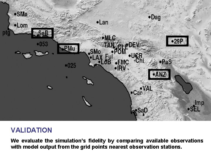 VALIDATION We evaluate the simulation’s fidelity by comparing available observations with model output from