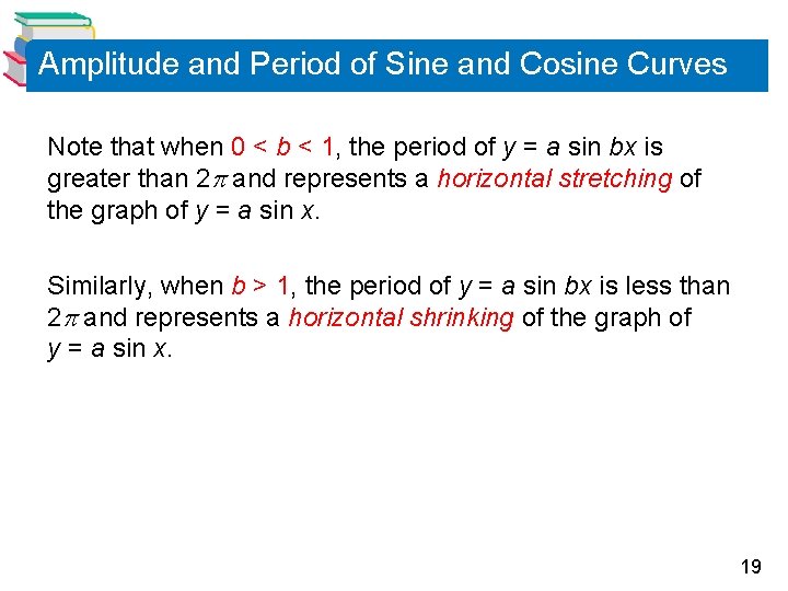 Amplitude and Period of Sine and Cosine Curves Note that when 0 < b