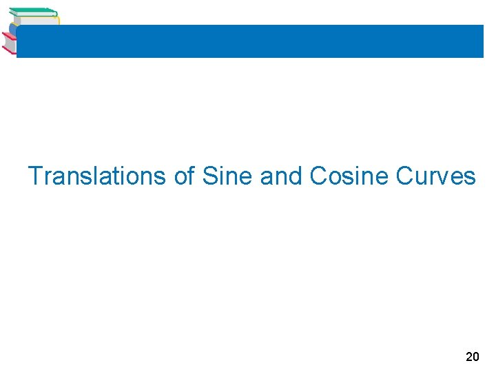 Translations of Sine and Cosine Curves 20 