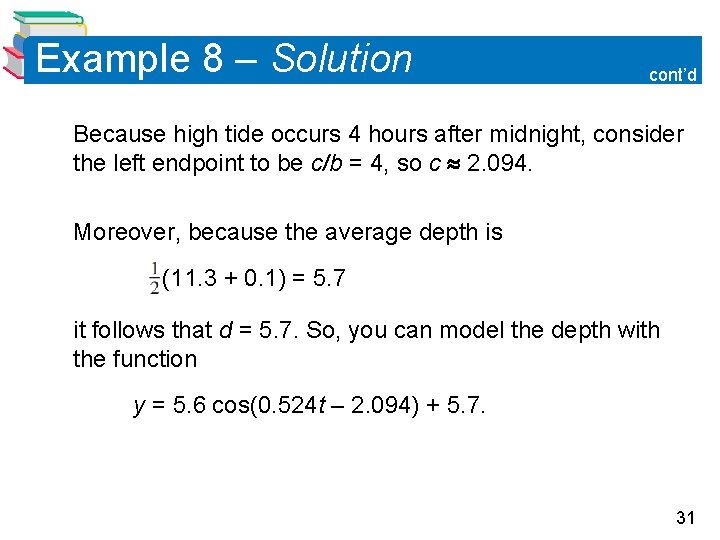 Example 8 – Solution cont’d Because high tide occurs 4 hours after midnight, consider Example 8 – Solution cont’d Because high tide occurs 4 hours after midnight, consider