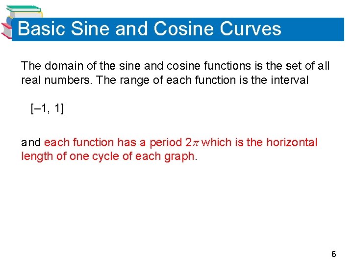 Basic Sine and Cosine Curves The domain of the sine and cosine functions is